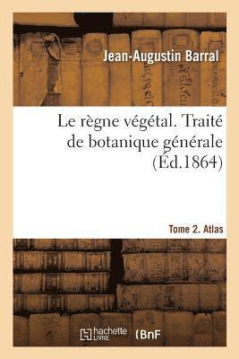 bokomslag Le rgne vgtal. Trait de botanique gnrale. Tome 2. Atlas