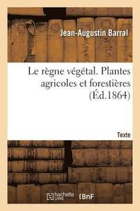 bokomslag Le rgne vgtal. Plantes agricoles et forestires. Texte