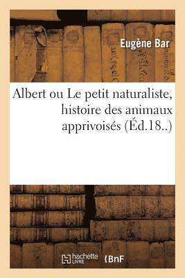 Albert Ou Le Petit Naturaliste, Histoire Des Animaux Apprivoiss 1