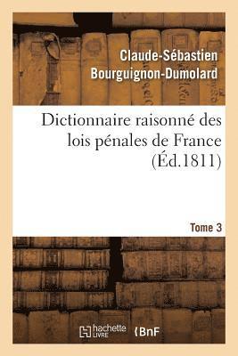 bokomslag Dictionnaire Raisonné Des Lois Pénales de France. Tome 3