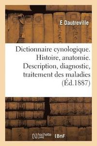 bokomslag Dictionnaire Cynologique. Histoire, Anatomie. Description, Diagnostic, Traitement Des Maladies