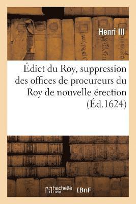 Henri III - Édict du Roy, contenant la suppression des offices de procureurs du Roy de nouvelle érection, Häftad