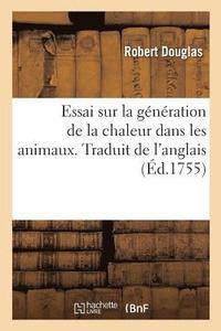 bokomslag Essai Sur La Generation de la Chaleur Dans Les Animaux. Traduit de l'Anglais