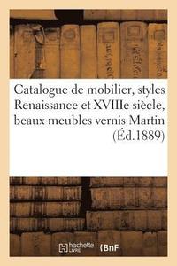 bokomslag Catalogue d'Un lgant Mobilier, Styles Renaissance Et Xviiie Sicle, Beaux Meubles Vernis Martin