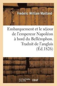 bokomslag Embarquement Et Le Sjour de l'Empereur Napolon  Bord Du Bellrophon. Traduit de l'Anglais