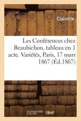 Les Confrences Chez Beaubichon, Tableau En 1 Acte. Varits, Paris, 17 Mars 1867 1