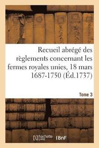 bokomslag Recueil Abrege Des Reglements Concernant Les Fermes Royales Unies, 18 Mars 1687-1750. Tome 3
