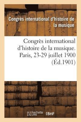 Congrs International d'Histoire de la Musique. Bibliothque de l'Opra, Paris, 23-29 Juillet 1900 1
