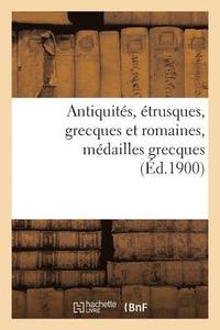 bokomslag Antiquités, Étrusques, Grecques Et Romaines, Médailles Grecques
