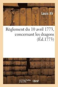 bokomslag Règlement Du 10 Avril 1773, Concernant Les Dragons