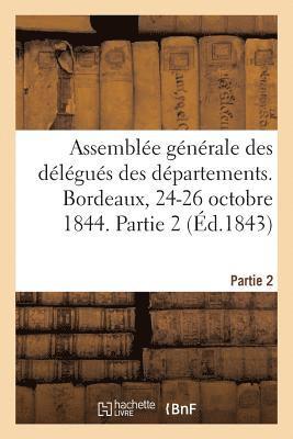 Achille Pierre Dionis Du Séjour, COLLECTIF - Assemblée Générale Des Délégués Des Départements. Bordeaux, 24-26 Octobre 1844. Partie 2, Häftad