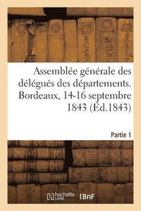 bokomslag Assemble Gnrale Des Dlgus Des Dpartements. Bordeaux, 14-16 Septembre 1843. Partie 1
