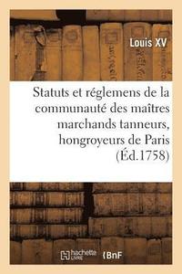 bokomslag Renouvellement de Statuts Et Reglemens de la Communaute Des Maitres Marchands Tanneurs