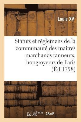Renouvellement de Statuts Et Reglemens de la Communaute Des Maitres Marchands Tanneurs 1