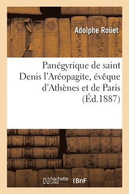 bokomslag Panégyrique de Saint Denis l'Aréopagite, Évêque d'Athènes Et de Paris