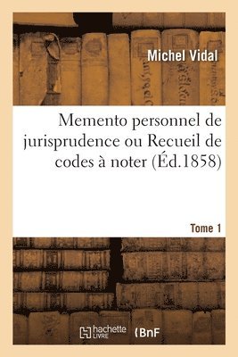 bokomslag Memento Personnel de Jurisprudence Ou Recueil de Codes  Noter. Tome 1