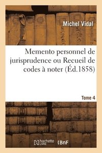 bokomslag Memento Personnel de Jurisprudence Ou Recueil de Codes A Noter. Tome 4