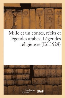 René Basset, COLLECTIF - Mille Et Un Contes, Récits Et Légendes Arabes. Légendes Religieuses, Häftad