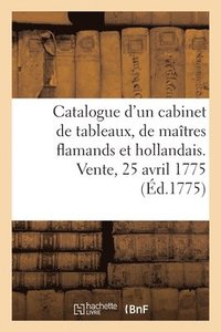 bokomslag Catalogue d'Un Tres Beau Cabinet de Tableaux, Presque Tous Des Plus Grands Maitres Flamands