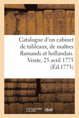 bokomslag Catalogue d'Un Très Beau Cabinet de Tableaux, Presque Tous Des Plus Grands Maîtres Flamands