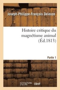 bokomslag Histoire Critique Du Magntisme Animal. Partie 1