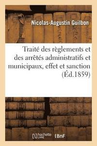 bokomslag Traite Des Reglements Et Des Arretes Administratifs Et Municipaux, de Leur Effet Et de Leur Sanction