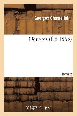 Georges Chastellain, Joseph-Bruno-Marie Kervyn de Lettenhove - Oeuvres. Tome 2, Häftad