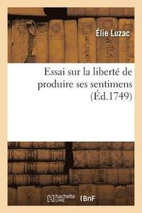 bokomslag Essai Sur La Libert de Produire Ses Sentimens