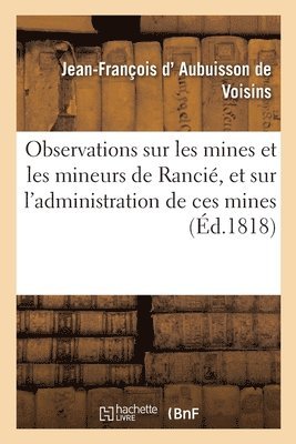 Jean-François D' Aubuisson de Voisins - Observations sur les mines et les mineurs de Rancié, et sur l'administration de ces mines, Häftad