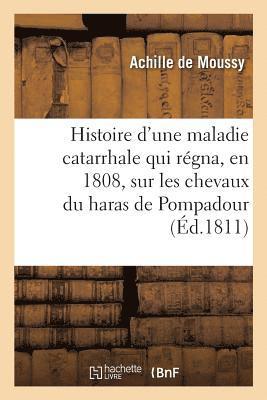 bokomslag Histoire d'Une Maladie Catarrhale Qui Regna, En 1808, Sur Les Chevaux Du Haras de Pompadour