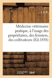 bokomslag Medecine Veterinaire Pratique: A l'Usage Des Proprietaires, Des Fermiers, Des Cultivateurs