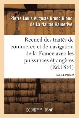 bokomslag Recueil Des Traits de Commerce Et de Navigation de la France Avec Les Puissances trangres