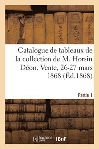 bokomslag Catalogue de Tableaux Anciens Des Differentes Ecoles de la Collection de M. Horsin Deon