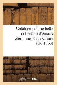 bokomslag Catalogue d'Une Belle Collection d'maux Cloisonns de la Chine