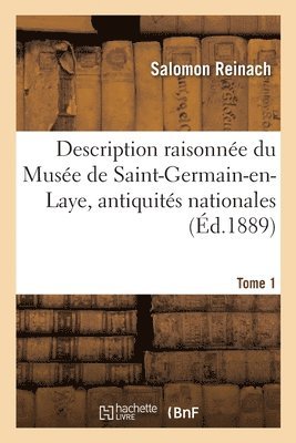 bokomslag Description Raisonne Du Muse de Saint-Germain-En-Laye, Antiquits Nationales. Tome 1