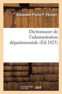 bokomslag Dictionnaire de l'Administration Departementale. Recueil Des Lois, Arretes, Decrets, Ordonnances