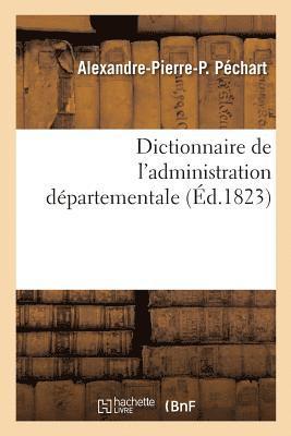 bokomslag Dictionnaire de l'Administration Départementale. Recueil Des Lois, Arrêtés, Décrets, Ordonnances