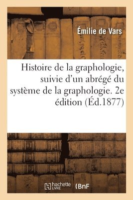 bokomslag Histoire de la Graphologie, Suivie d'Un Abrégé Du Système de la Graphologie. 2e Édition