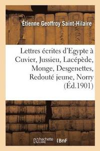 bokomslag Lettres crites d'Egypte  Cuvier, Jussieu, Lacpde, Monge, Desgenettes, Redout Jeune, Norry