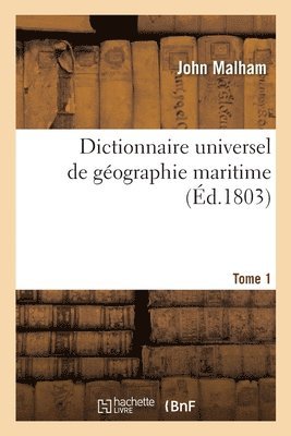 Dictionnaire Universel de Gographie Maritime. Tome 1 1