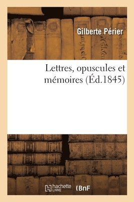 Lettres, Opuscules Et Mmoires 1