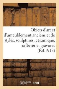 bokomslag Objets d'Art Et d'Ameublement Anciens Et de Styles, Sculptures, Cramique, Orfvrerie
