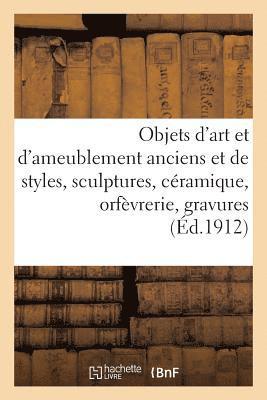 bokomslag Objets d'Art Et d'Ameublement Anciens Et de Styles, Sculptures, Céramique, Orfèvrerie