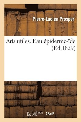 Arts Utiles. Eau Epidermo-Ide 1