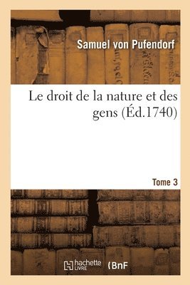 bokomslag Le Droit de la Nature Et Des Gens. Tome 3