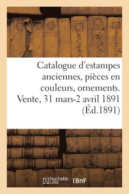 bokomslag Catalogue d'Estampes Anciennes, Pieces En Couleurs, Ornements Anciens, Eaux-Fortes, Dessins