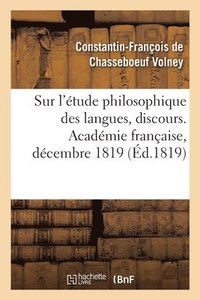 bokomslag Sur l'Étude Philosophique Des Langues, Discours. Académie Française, Décembre 1819