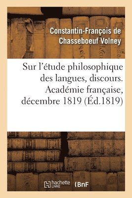 bokomslag Sur l'tude Philosophique Des Langues, Discours. Acadmie Franaise, Dcembre 1819