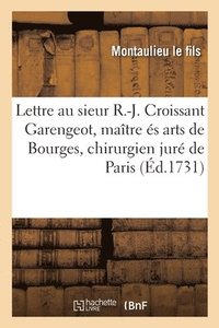 bokomslag Lettre Ecrite Au Sieur Rene-Jacques Croissant Garengeot, Maitre Es Arts de Bourges, Chirurgien Jure