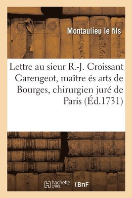 Lettre Ecrite Au Sieur Rene-Jacques Croissant Garengeot, Maitre Es Arts de Bourges, Chirurgien Jure 1